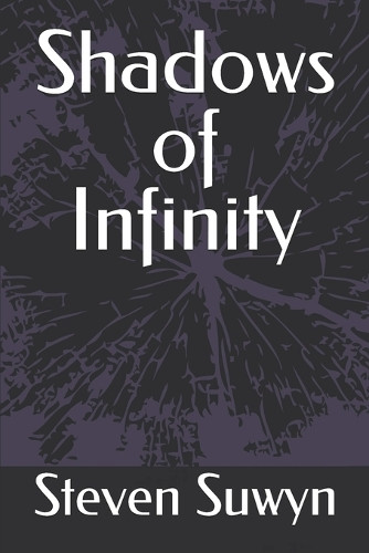 Shadows of Infinity Steven Suwyn 9798294359102