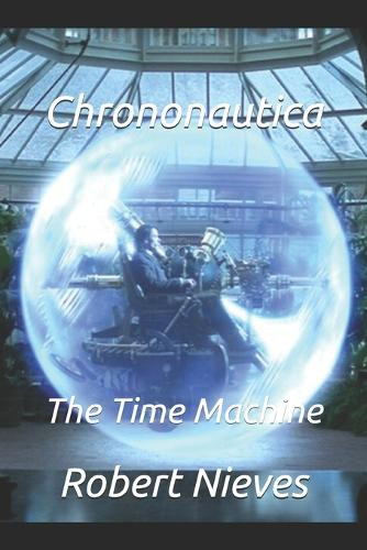Chrononautica: The Time Machine Robert Nieves 9798288472701