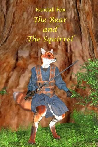 The Bear and The Squirrel Randall Fox 9798349506802