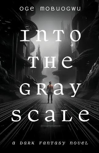 Into the Gray Scale Oge Mobuogwu 9798991841801