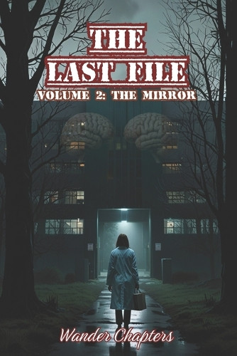 The Last File: Volume 2 - The Mirror Wander Chapters 9798296155283