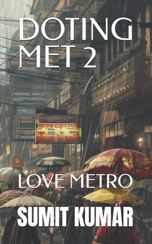 Doting Met 2: Love Metro Sumit Kumar 9798294242190
