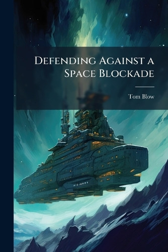 Defending Against a Space Blockade Tom Blow 9781025118956