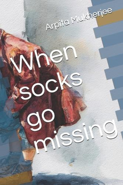 When socks go missing Arpita Mukherjee 9798293494200