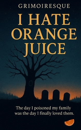 I Hate Orange Juice Grimoiresque 9798298151849