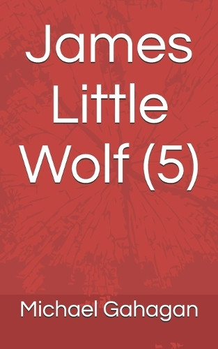 James Little Wolf (5) Michael Donovan Gahagan 9798296760784