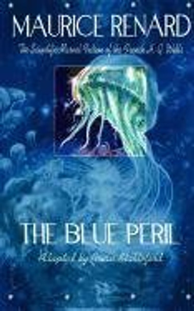 The Blue Peril Maurice Renard 9781935558170