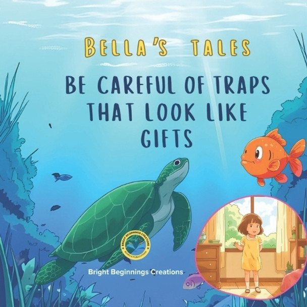 Be careful of traps that look like gifts: Bella's Tales: A Kids Ocean Adventure Picture Book with Moral Lessons for Children Ages 3-8 Bright Beginnings 9798296347992