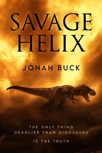 Savage Helix: A Prehistoric Thriller Jonah Buck 9781923165786