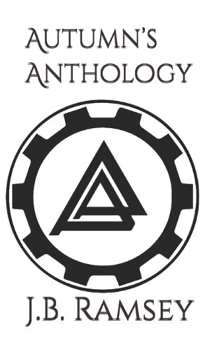 Autumn's Anthology J B Ramsey 9798336545104