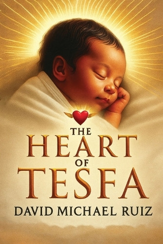The Heart of Tesfa David Michael Ruiz 9798349539251