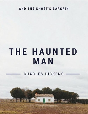 The Haunted Man and the Ghost's Bargain Dickens 9781548207984