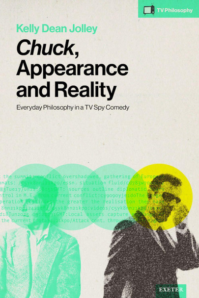 Chuck, Appearance and Reality: Everyday Philosophy in a TV Spy Comedy Kelly Dean Jolley 9781804132357