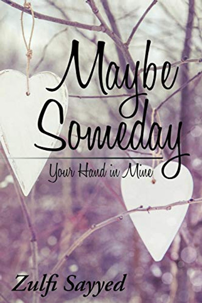 Maybe Someday: Your Hand in Mine Zulfi Sayyed 9781482851922