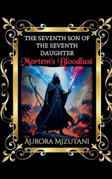The Seventh Son of the Seventh Daughter Mortem's Bloodlust Aurora Mizutani 9798231755332