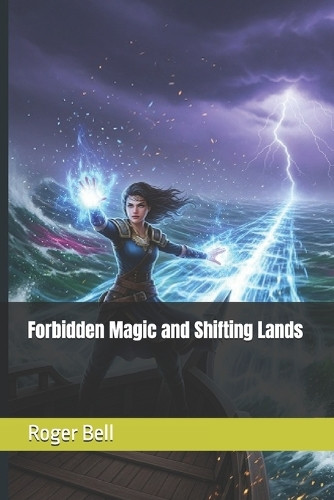 Forbidden Magic and Shifting Lands Roger Bell 9798262984916