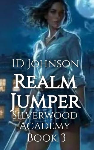 Realm Jumper: Silverwood Academy Book 3 Id Johnson 9798898710323