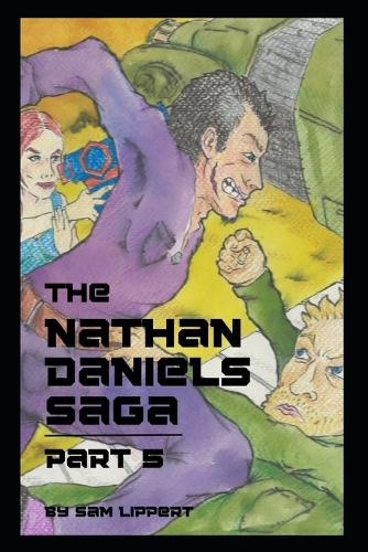 The Nathan Daniel Saga: Part 5 Tobias Costello 9798289976864