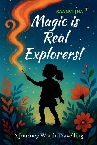 Magic is Real Explorers! Saanvi Jha 9798900073392