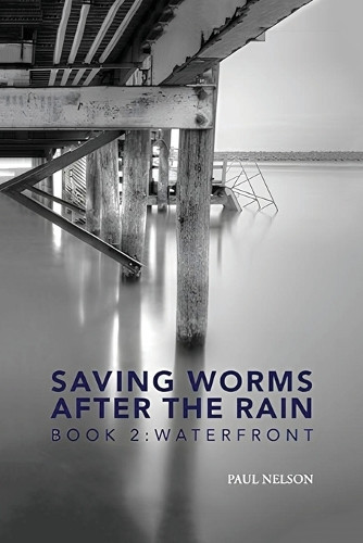 Saving Worms After the Rain - Book 2: Waterfront Paul Nelson 9798868985645