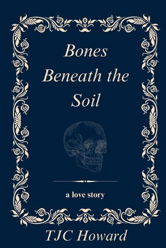 Bones Beneath the Soil Tjc Howard 9781068617225