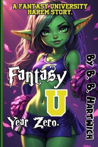 Fantasy U: Year Zero B B Hartwich 9798299082371