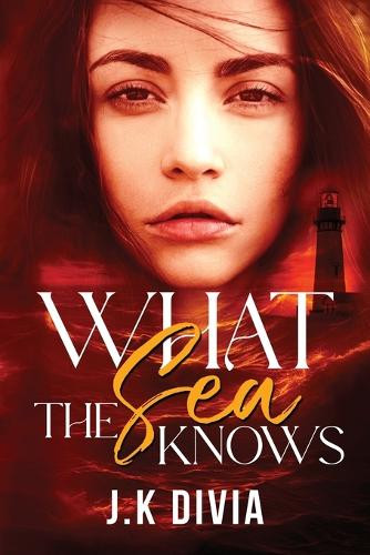 What The Sea Knows J K Divia 9798987527795
