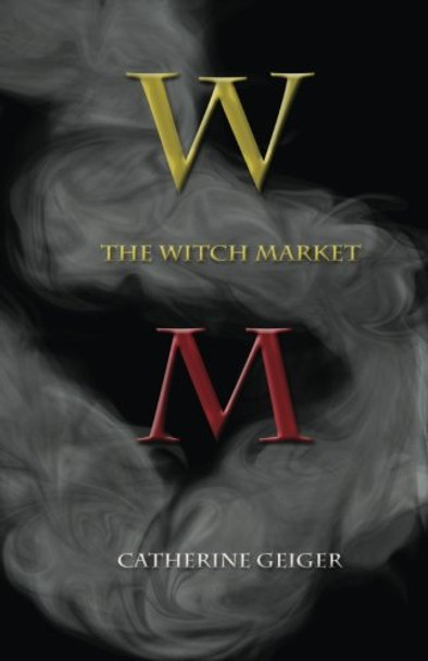 The Witch Market Catherine Geiger 9781939739315