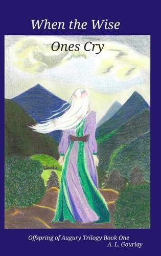 When the Wise Ones Cry A L Gourlay 9781069500618