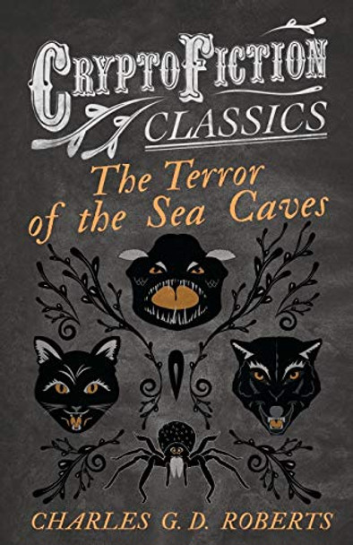 The Terror of the Sea Caves (Cryptofiction Classics) Charles G. D. Roberts 9781473307759