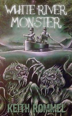White River Monster Keith Rommel 9781620067215