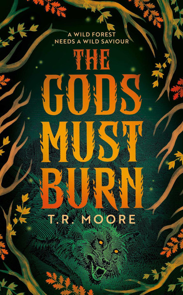 The Gods Must Burn T.R. Moore 9781837865994