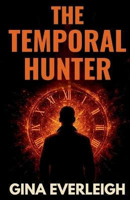The Temporal Hunter: A Time Travel Thriller Gina Everleigh 9798298568036