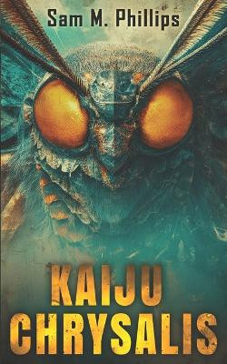Kaiju Chrysalis Sam M Phillips 9781923165809