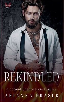 Rekindled - A Second Chance Scottish Mafia Romance Arianna Fraser 9798232012144