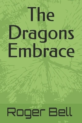 The Dragons Embrace Roger Bell 9798264167485