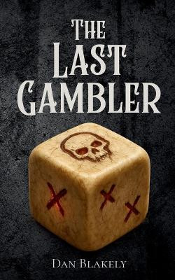 The Last Gambler Dan Blakely 9798991581004