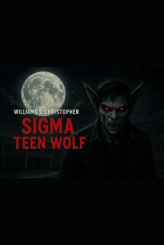 SIGMA Teen Wolf Christopher Williams 9798298943680