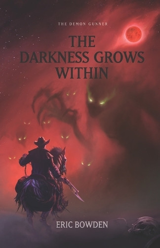 The Demon Gunner: The Darkness Grows Within Eric Bowden 9781735074962