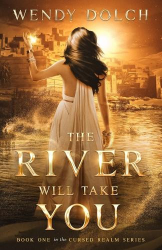 The River Will Take You (The Cursed Realm #1) Wendy Dolch 9798869319586