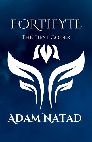 FortiFyte: The First Codex Adam Natad 9798263297596