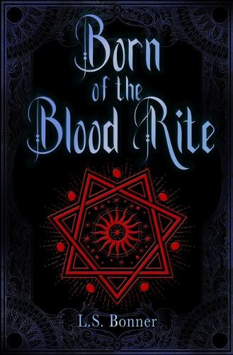Born of the Blood Rite: The Chronicles of Silver & Blood - Book 1 L S Bonner 9781738962662