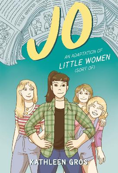 Jo: An Adaptation of Little Women (Sort Of) Kathleen Gros 9780062875976