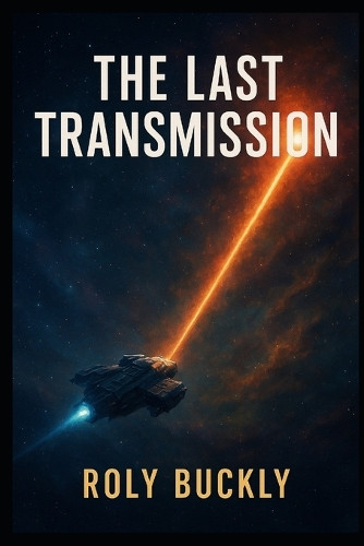 The Last Transmission Roly Buckly 9798264295256