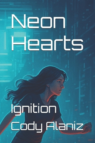 Neon Hearts: Ignition Cody Alaniz 9798262634637