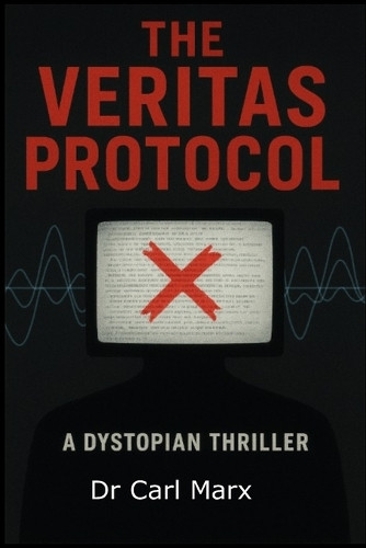The Veritas Protocol: A Dystopian Thriller Carl Marx 9798263403317