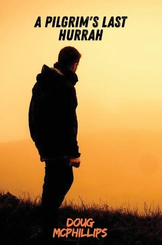 A Pilgrims Last Hurrah Doug McPhillips 9781763886889