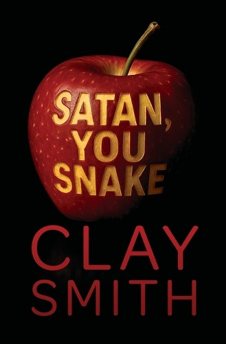 Satan, You Snake Clay Smith 9798330214594