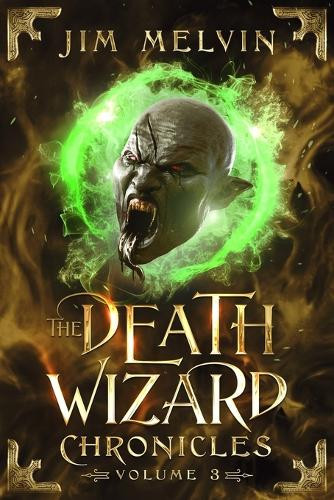 The Death Wizard Chronicles: Volume 3 Jim Melvin 9798992492248