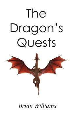 The Dragon's Quests Brian Williams 9781787197046